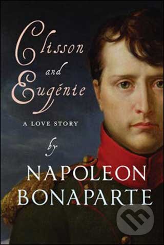 Kniha: Clisson & Eugenie (Napoleon Bonaparte). Gallic Books, 2009 Kniha: Clisson & Eugenie (Napoleon Bonaparte). Gallic Books, 2009