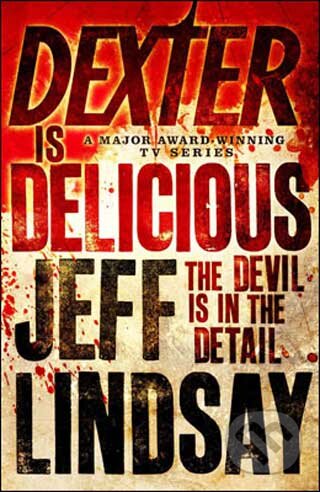 Kniha: Dexter is Delicious (Jeff Lindsay). Orion, 2010 Kniha: Dexter is Delicious (Jeff Lindsay). Orion, 2010