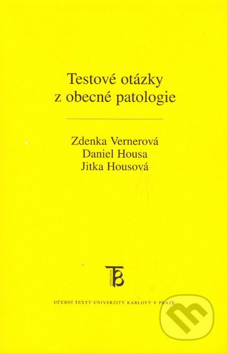 Testové otázky z obecné patologie - Daniel Housa, Zdenka Vernerová, Jitka Housová, Karolinum, 2010
