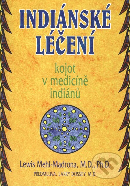 Kniha: Indiánské léčení (Lewis Mehl-Madrona). Pragma, 2003 Kniha: Indiánské léčení (Lewis Mehl-Madrona). Pragma, 2003