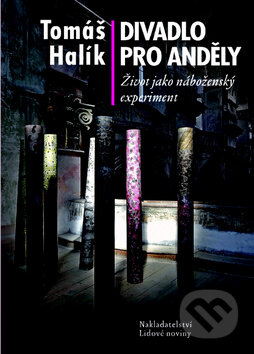 Kniha: Divadlo pro anděly (Tomáš Halík). Nakladatelství Lidové noviny, 2010 Kniha: Divadlo pro anděly (Tomáš Halík). Nakladatelství Lidové noviny, 2010