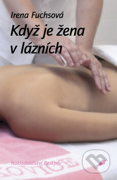Kniha: Když je žena v lázních (Irena Fuchsová). Beskydy, 2010 Kniha: Když je žena v lázních (Irena Fuchsová). Beskydy, 2010