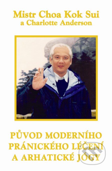 Kniha: Původ moderního pránického léčení a arhatické jógy (Charlotte Anderson a Choa Kok Sui). Pragma, 2010 Kniha: Původ moderního pránického léčení a arhatické jógy (Charlotte Anderson a Choa Kok Sui). Pragma, 2010
