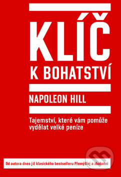 Kniha: Klíč k bohatství (Napoleon Hill). Práh, 2010 Kniha: Klíč k bohatství (Napoleon Hill). Práh, 2010