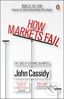 Kniha: How Markets Fail (John Cassidy). Penguin Books, 2010 Kniha: How Markets Fail (John Cassidy). Penguin Books, 2010