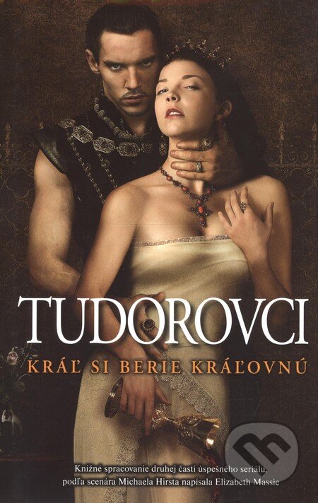 Kniha: Tudorovci II - Kráľ si berie kráľovnú (Elizabeth Massie). Aktuell, 2010 Kniha: Tudorovci II - Kráľ si berie kráľovnú (Elizabeth Massie). Aktuell, 2010