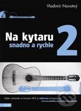 Kniha: Na kytaru snadno a rychle 2 (Vladimír Novotný). Motto, 2010 Kniha: Na kytaru snadno a rychle 2 (Vladimír Novotný). Motto, 2010