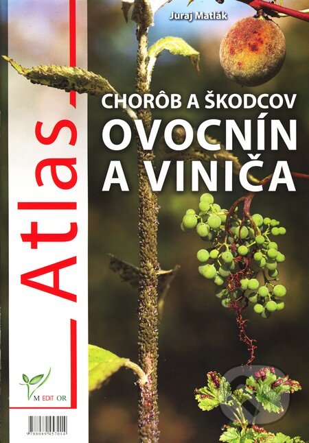 Kniha: Atlas chorôb a škodcov ovocnín a viniča (Juraj Matlák). M-EDIT-OR, 2010 Kniha: Atlas chorôb a škodcov ovocnín a viniča (Juraj Matlák). M-EDIT-OR, 2010