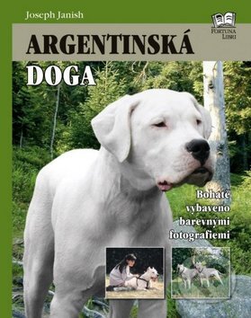 Kniha: Argentinská doga (Joseph Janish). Fortuna Libri ČR, 2010 Kniha: Argentinská doga (Joseph Janish). Fortuna Libri ČR, 2010