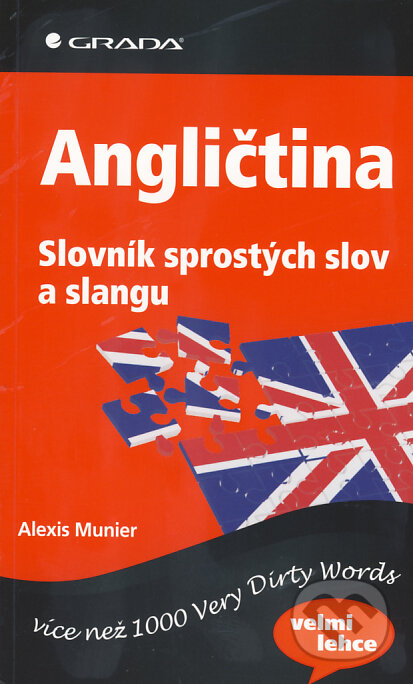 Kniha: Angličtina - Slovník sprostých slov a slangu (Alexis Munier). Grada, 2010 Kniha: Angličtina - Slovník sprostých slov a slangu (Alexis Munier). Grada, 2010
