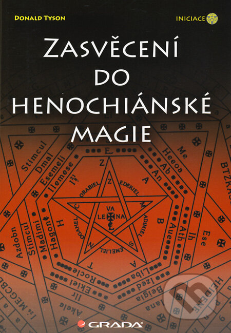 Kniha: Zasvěcení do henochiánské magie (Donald Tyson). Grada, 2010 Kniha: Zasvěcení do henochiánské magie (Donald Tyson). Grada, 2010