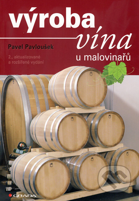 Kniha: Výroba vína u malovinařů (Pavel Pavloušek). Grada, 2010 Kniha: Výroba vína u malovinařů (Pavel Pavloušek). Grada, 2010