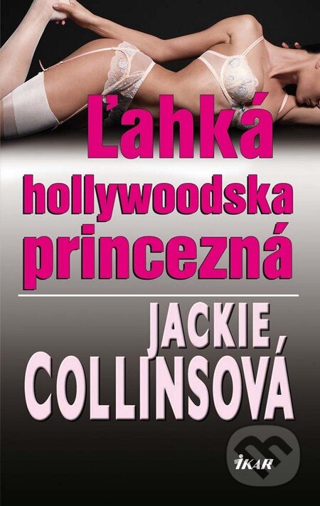 Kniha: Ľahká hollywoodska princezná (Jackie Collins). Ikar, 2010 Kniha: Ľahká hollywoodska princezná (Jackie Collins). Ikar, 2010