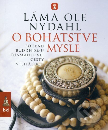 Kniha: O bohatstve mysle (Láma Ole Nydahl). Spoločnosť buddhizmu diamantovej cesty, 2010 Kniha: O bohatstve mysle (Láma Ole Nydahl). Spoločnosť buddhizmu diamantovej cesty, 2010