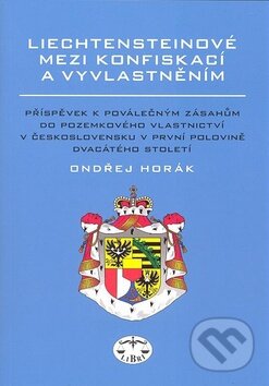 Kniha: Liechtensteinové mezi konfiskací a vyvlastněním (Ondřej Horák). Libri, 2010 Kniha: Liechtensteinové mezi konfiskací a vyvlastněním (Ondřej Horák). Libri, 2010