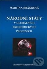 Kniha: Národní státy v globálních ekonomických procesech (Martina Jiránková). Professional Publishing, 2010 Kniha: Národní státy v globálních ekonomických procesech (Martina Jiránková). Professional Publishing, 2010
