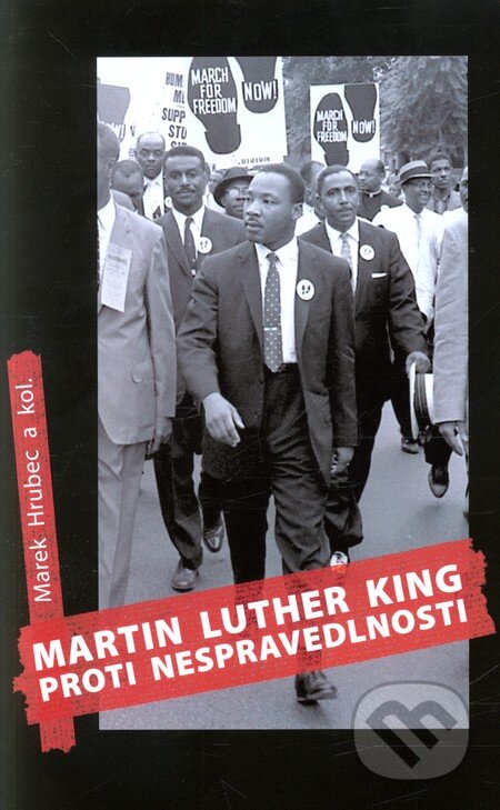 Kniha: Martin Luther King proti nespravedlnosti (Marek Hrubec). Filosofia, 2010 Kniha: Martin Luther King proti nespravedlnosti (Marek Hrubec). Filosofia, 2010