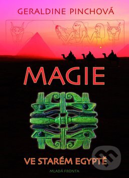 Kniha: Magie ve starém Egyptě (Geraldine Pinchová). Mladá fronta, 2010 Kniha: Magie ve starém Egyptě (Geraldine Pinchová). Mladá fronta, 2010