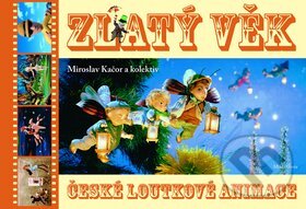 Kniha: Zlatý věk české loutkové animace (Miroslav Kačor). Mladá fronta, 2010 Kniha: Zlatý věk české loutkové animace (Miroslav Kačor). Mladá fronta, 2010