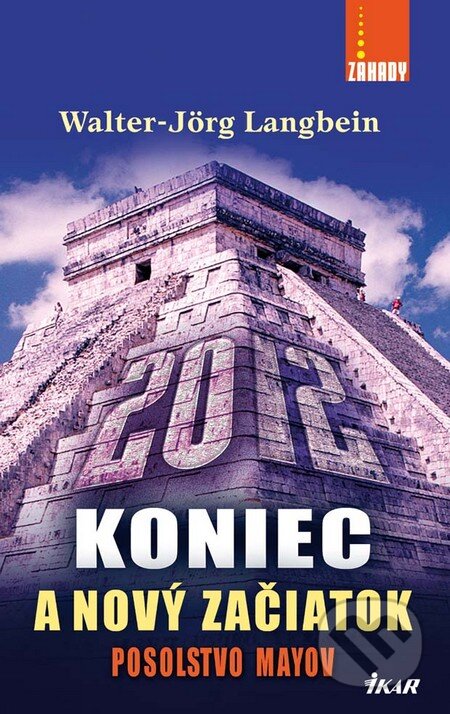 Kniha: 2012 - Koniec a nový začiatok (Walter-Jörg Langbein). Ikar, 2010 Kniha: 2012 - Koniec a nový začiatok (Walter-Jörg Langbein). Ikar, 2010