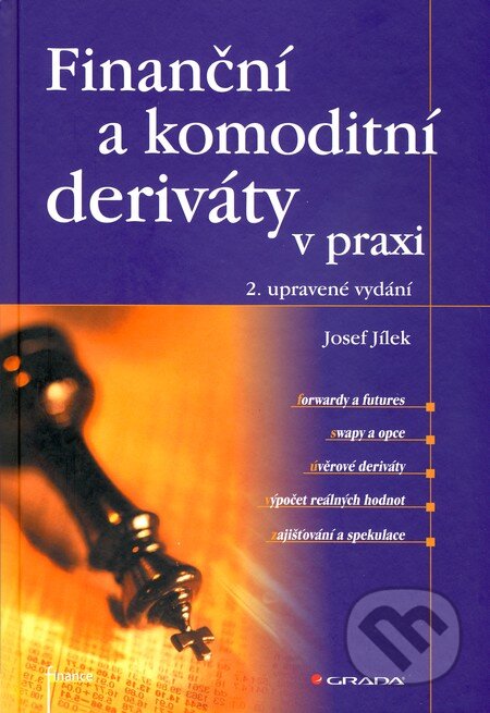 Kniha: Finanční a komoditní deriváty v praxi (Josef Jílek). Grada, 2010 Kniha: Finanční a komoditní deriváty v praxi (Josef Jílek). Grada, 2010