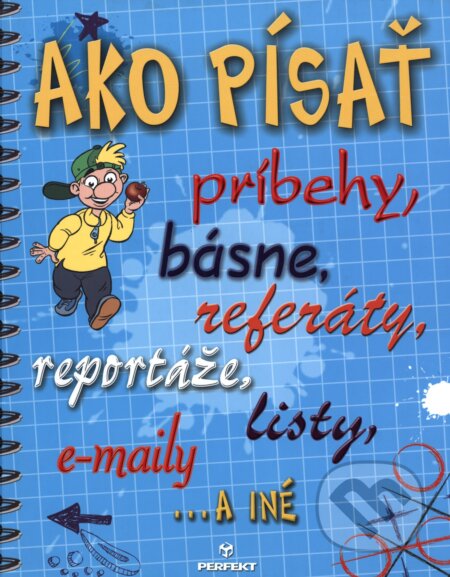 Kniha: Ako písať príbehy, básne, referáty, reportáže, listy, e-maily a iné (Anne Faundezová). Perfekt, 2010 Kniha: Ako písať príbehy, básne, referáty, reportáže, listy, e-maily a iné (Anne Faundezová). Perfekt, 2010