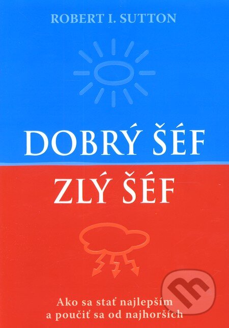 Kniha: Dobrý šéf, zlý šéf (Robert I. Sutton). Eastone Books, 2010 Kniha: Dobrý šéf, zlý šéf (Robert I. Sutton). Eastone Books, 2010