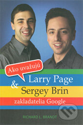 Kniha: Ako uvažujú Larry Page & Sergey Brin (Richard L. Brandt). Eastone Books, 2010 Kniha: Ako uvažujú Larry Page & Sergey Brin (Richard L. Brandt). Eastone Books, 2010