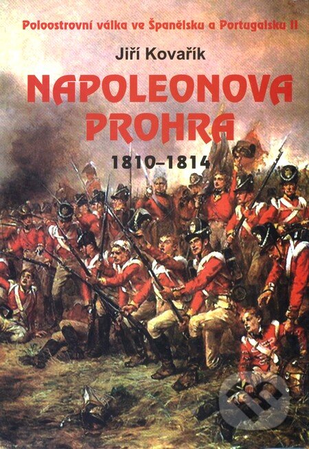 Kniha: Napoleonova prohra 1810 - 1814 (Jiří Kovařík). Akcent, 2010 Kniha: Napoleonova prohra 1810 - 1814 (Jiří Kovařík). Akcent, 2010