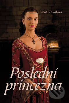 Kniha: Poslední princezna (Naďa Horáková). Akcent, 2010 Kniha: Poslední princezna (Naďa Horáková). Akcent, 2010