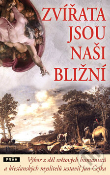 Kniha: Zvířata jsou naši bližní (Jan Čejka). Práh, 2010 Kniha: Zvířata jsou naši bližní (Jan Čejka). Práh, 2010