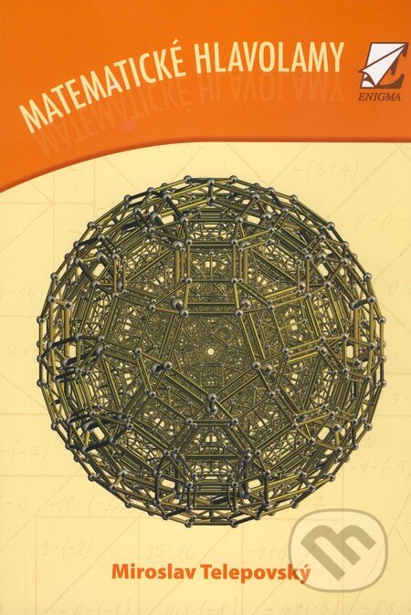 Kniha: Matematické hlavolamy (Miroslav Telepovský). Enigma, 2010 Kniha: Matematické hlavolamy (Miroslav Telepovský). Enigma, 2010