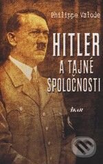 Kniha: Hitler a tajné spoločnosti (Philippe Valode). Ikar, 2010 Kniha: Hitler a tajné spoločnosti (Philippe Valode). Ikar, 2010
