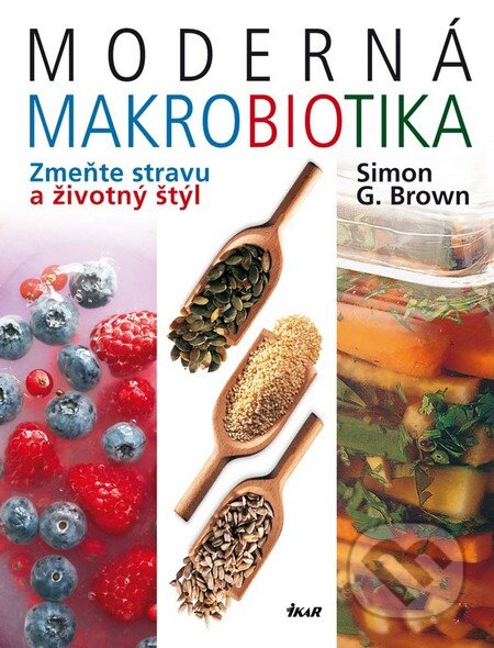 Kniha: Moderná makrobiotika (Simon G. Brown). Ikar, 2010 Kniha: Moderná makrobiotika (Simon G. Brown). Ikar, 2010