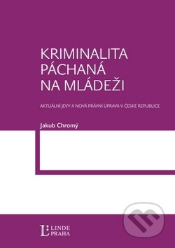 Kniha: Kriminalita páchaná na mládeži (Jakub Chromý). Linde, 2010 Kniha: Kriminalita páchaná na mládeži (Jakub Chromý). Linde, 2010