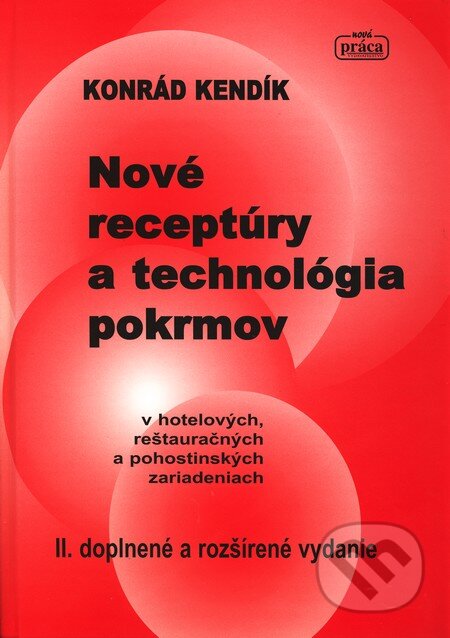 Kniha: Nové receptúry a technológia pokrmov (Konrád Kendík). Nová Práca, 2011 Kniha: Nové receptúry a technológia pokrmov (Konrád Kendík). Nová Práca, 2011