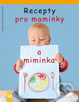 Kniha: Recepty pro maminky a miminka (Jacqueline Rupp). Vašut, 2010 Kniha: Recepty pro maminky a miminka (Jacqueline Rupp). Vašut, 2010