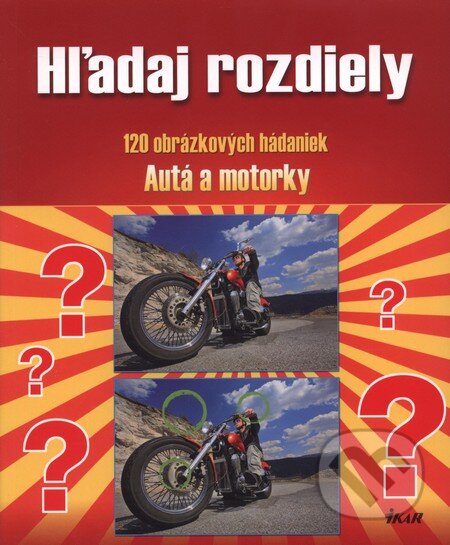 Kniha: Hľadaj rozdiely - Autá a motorky (Ikar). Ikar, 2010 Kniha: Hľadaj rozdiely - Autá a motorky (Ikar). Ikar, 2010