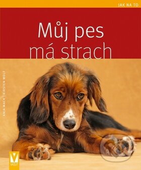 Kniha: Můj pes má strach (Anja Mack a Kirsten Wolf). Vašut, 2010 Kniha: Můj pes má strach (Anja Mack a Kirsten Wolf). Vašut, 2010