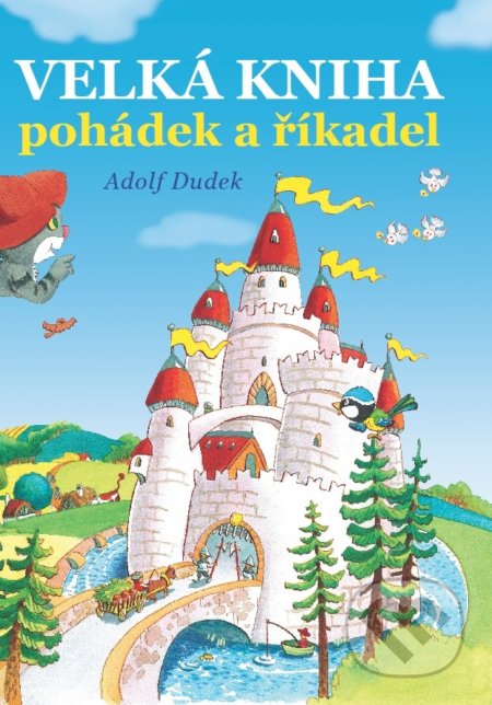 Velká kniha pohádek a říkadel - Adolf Dudek (Ilustrátor), Bookmedia, 2021