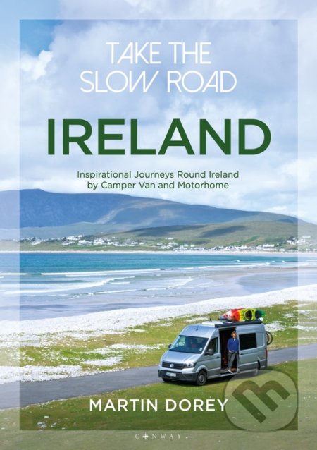 Kniha: Take the Slow Road: Ireland (Martin Dorey). Conway Maritime Press, 2020 Kniha: Take the Slow Road: Ireland (Martin Dorey). Conway Maritime Press, 2020