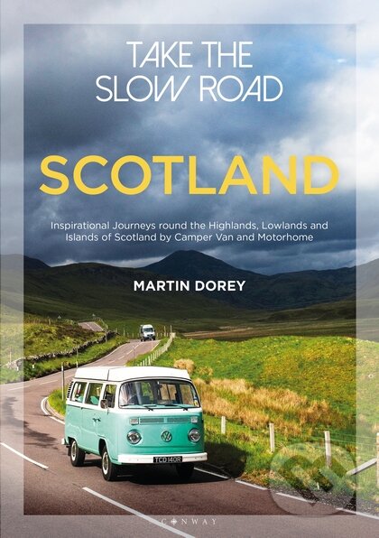 Kniha: Take the Slow Road: Scotland (Martin Dorey). Conway Maritime Press, 2018 Kniha: Take the Slow Road: Scotland (Martin Dorey). Conway Maritime Press, 2018