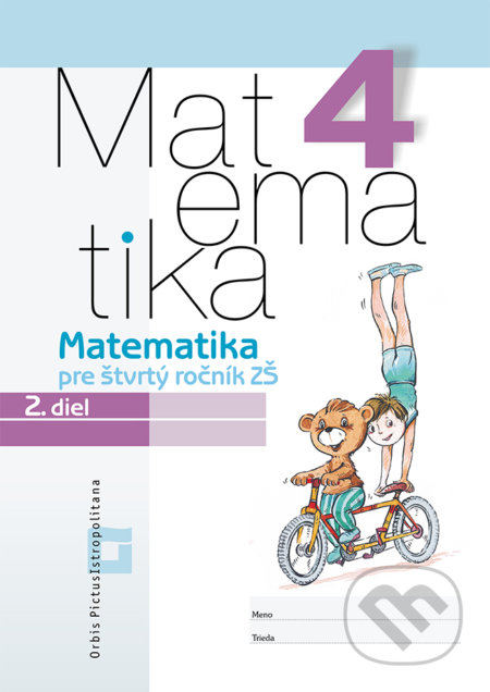 Kniha: Matematika 4 pre základné školy - 2. diel (pracovný zošit) (Vladimír Repáš a kolektív). Orbis Pictus Istropolitana Kniha: Matematika 4 pre základné školy - 2. diel (pracovný zošit) (Vladimír Repáš a kolektív). Orbis Pictus Istropolitana