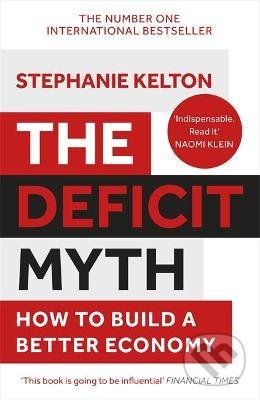 Kniha: The Deficit Myth (Stephanie Kelton). John Murray, 2021 Kniha: The Deficit Myth (Stephanie Kelton). John Murray, 2021