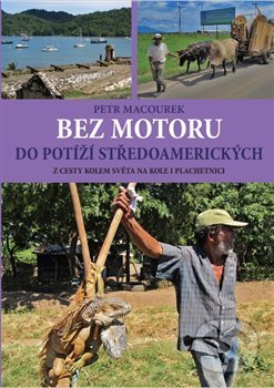 Kniha: Bez motoru do potíží středoamerických (Petr Macourek). Petr Macourek, 2021 Kniha: Bez motoru do potíží středoamerických (Petr Macourek). Petr Macourek, 2021