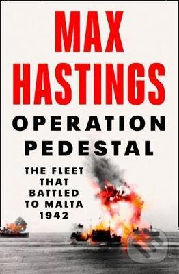 Kniha: Operation Pedestal (Max Hastings). HarperCollins, 2021 Kniha: Operation Pedestal (Max Hastings). HarperCollins, 2021