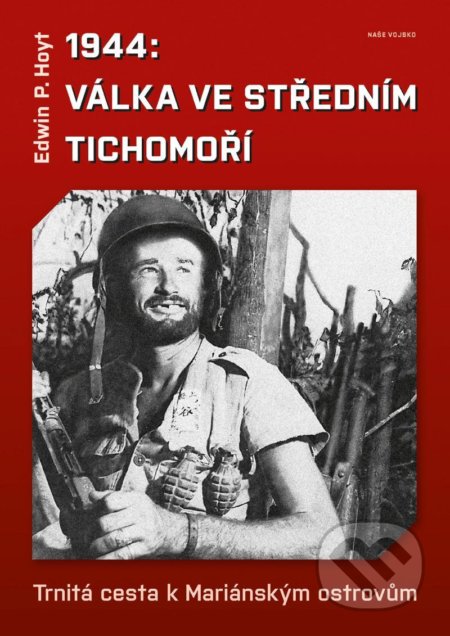 Kniha: 1944: Válka v středním Tichomoří (Edwin Palmer Hoyt). Naše vojsko CZ, 2021 Kniha: 1944: Válka v středním Tichomoří (Edwin Palmer Hoyt). Naše vojsko CZ, 2021