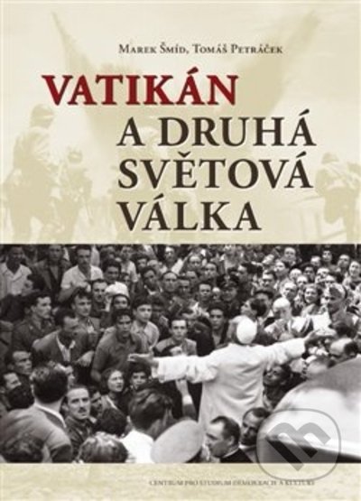 Kniha: Vatikán a druhá světová válka (Marek Šmíd a Tomáš Petráček). Centrum pro studium demokracie a kultury, 2021 Kniha: Vatikán a druhá světová válka (Marek Šmíd a Tomáš Petráček). Centrum pro studium demokracie a kultury, 2021