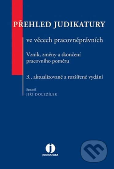 Kniha: Přehled judikatury ve věcech pracovněprávních (Jiří Doležílek). Wolters Kluwer ČR, 2015 Kniha: Přehled judikatury ve věcech pracovněprávních (Jiří Doležílek). Wolters Kluwer ČR, 2015