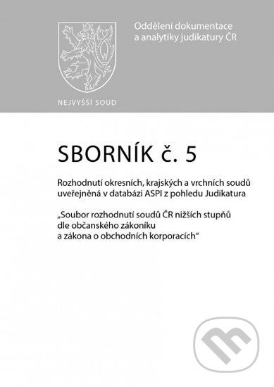 Kniha: Sborník č. 5: Rozhodnutí okresních, krajských a vrchních soudů uveřejněná v databázi ASPI z pohledu Judikatura (Wolters Kluwer ČR). Wolters Kluwer ČR, 2017 Kniha: Sborník č. 5: Rozhodnutí okresních, krajských a vrchních soudů uveřejněná v databázi ASPI z pohledu Judikatura (Wolters Kluwer ČR). Wolters Kluwer ČR, 2017